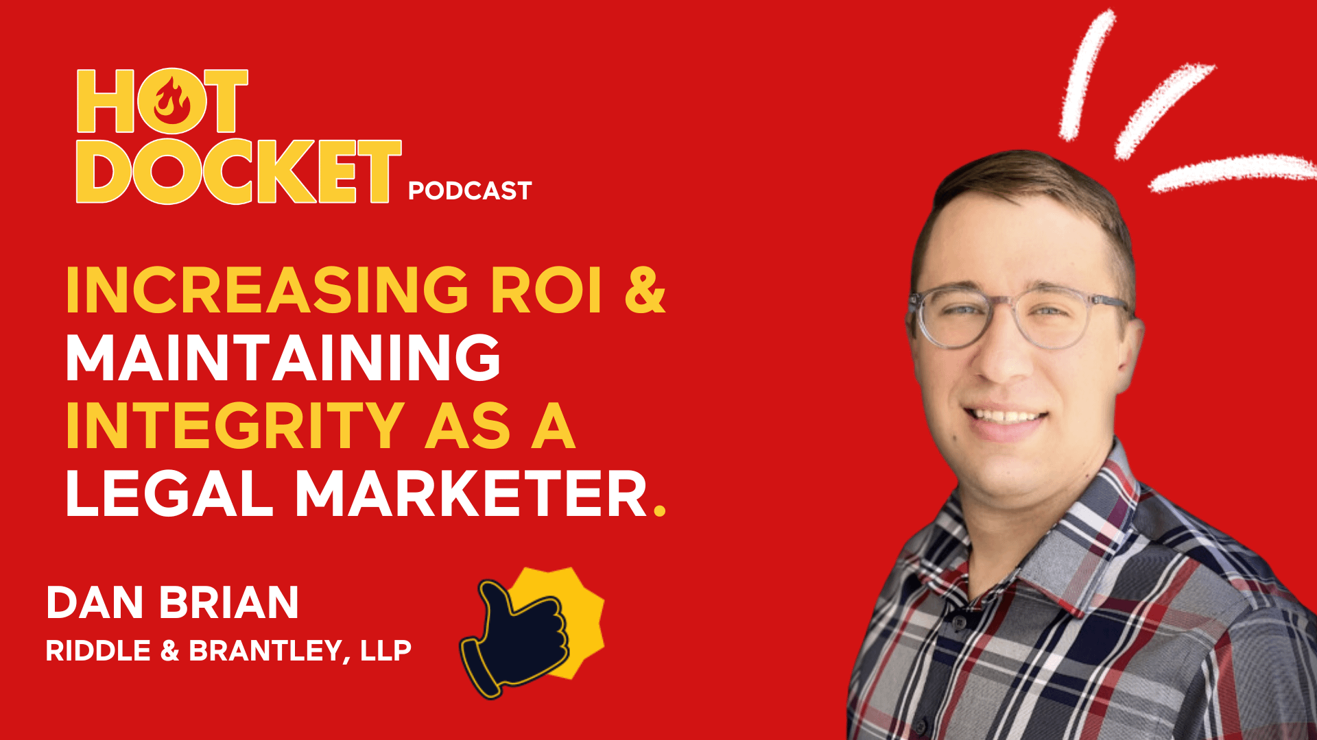 Hot Docket Podcast. Topic: Increasing ROI & Maintaining Integrity as a Legal Marketer. Guest: Dan Brian, Riddle & Brantley, LLP. Photo of Dan Brian smiling on a red background with podcast graphics.