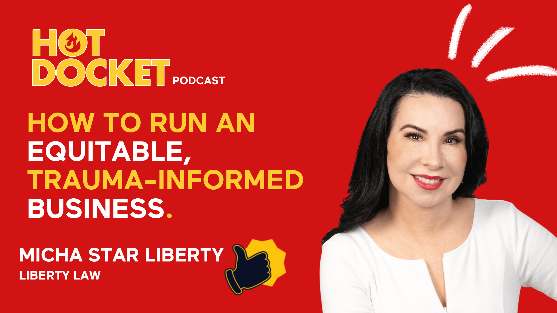 A smiling woman with long dark hair and a white top is on the right. The left text reads Hot Docket Podcast: How to Run an Equitable, Trauma-Informed Business. Micha Star Liberty, Liberty Law. Red background with yellow and white text.