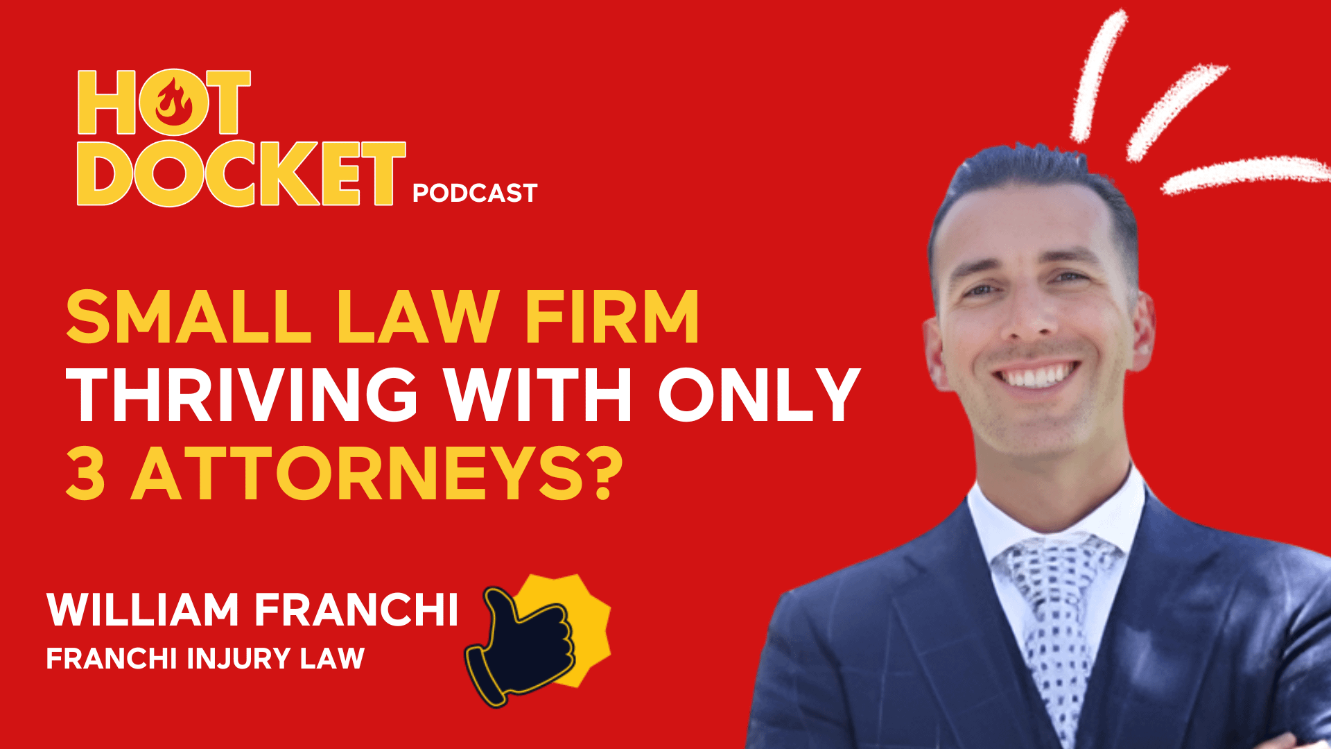 A promotional image for the Hot Docket Podcast featuring the text Small law firm thriving with only 3 attorneys? and William Franchi, Franchi Injury Law. A man in a suit smiles on a red background with graphic accents.