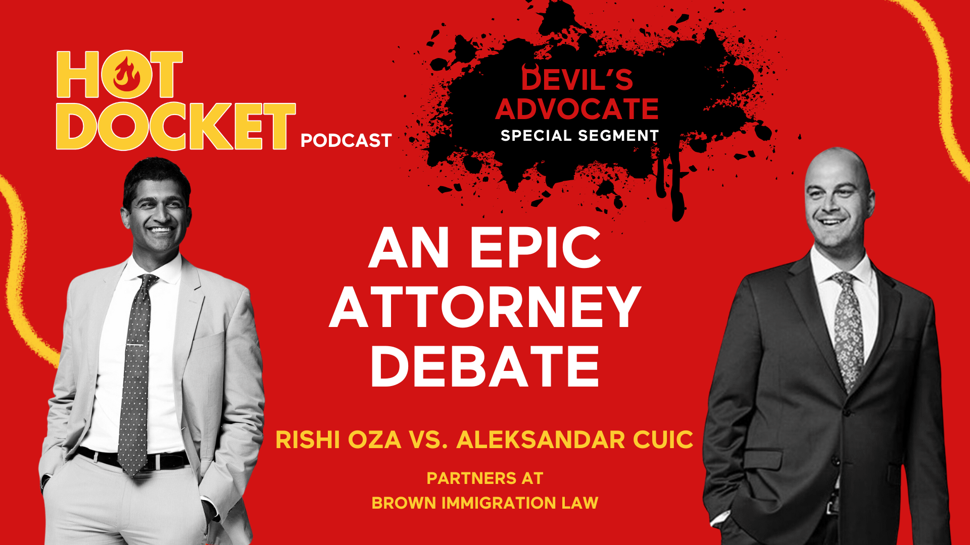 Two men in suits stand smiling on either side of a red podcast promo. Text reads: Hot Docket Podcast, Devils Advocate Special Segment, An Epic Attorney Debate, Rishi Oza vs. Aleksandar Cuic, Partners at Brown Immigration Law.