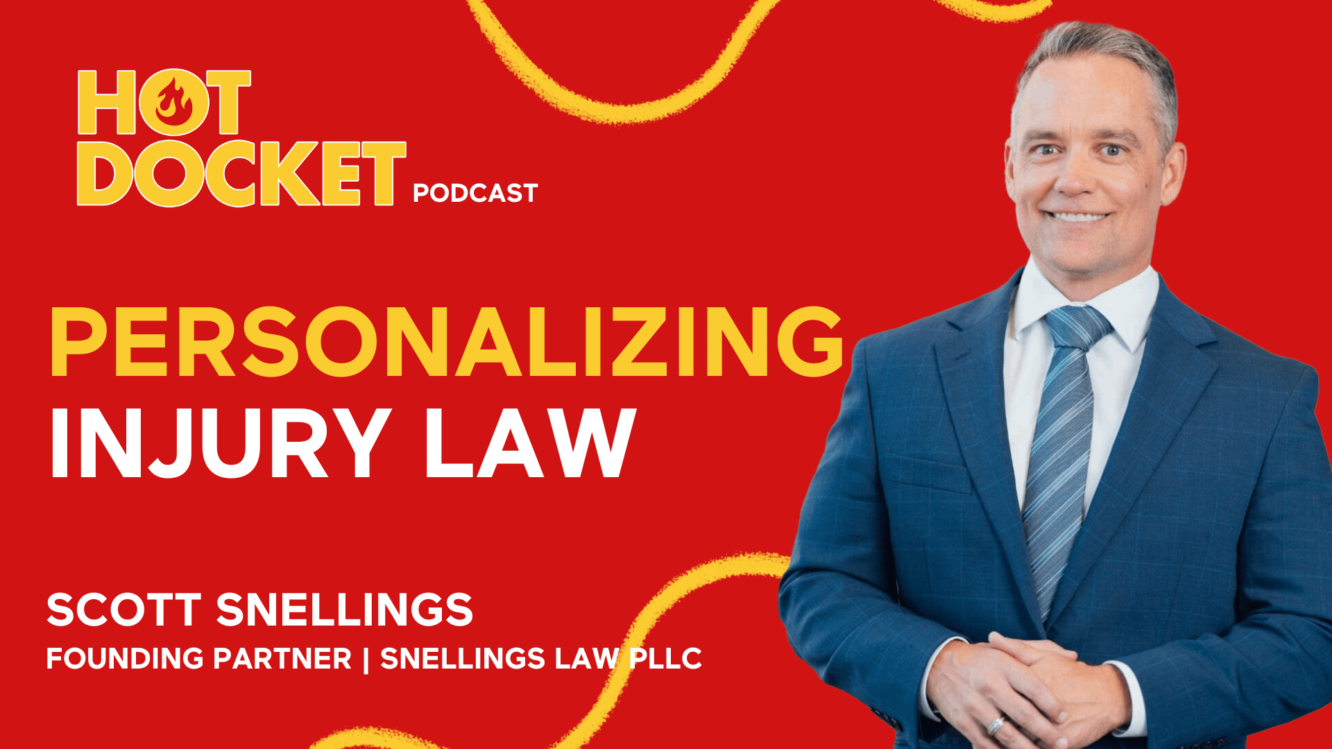 A promotional graphic for the Hot Docket Podcast features Scott Snellings in a blue suit. Text reads Personalizing Injury Law and Scott Snellings, Founding Partner, Snellings Law PLLC on a red background with yellow accents.