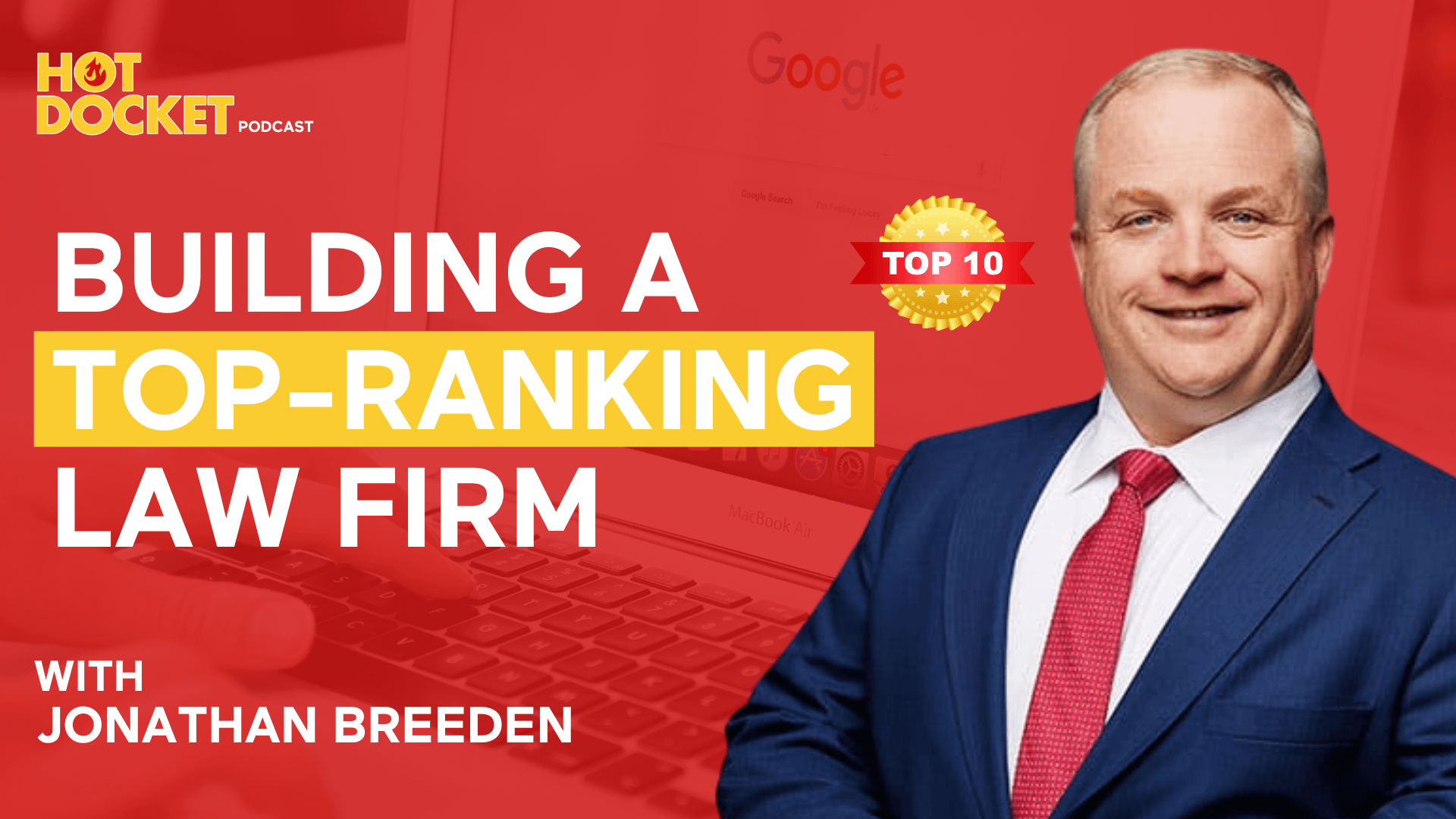 A podcast cover image featuring the text Building a Top-Ranking Law Firm with Jonathan Breeden, Hot Docket Podcast logo, and a smiling man in a suit on a red background with a Google search page visible.